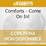 Comforts - Come On In! cd