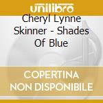 Cheryl Lynne Skinner - Shades Of Blue cd