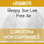 Sleepy Joe Lee - Free Air cd musicale di Sleepy Joe Lee