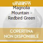 Magnolia Mountain - Redbird Green cd musicale di Magnolia Mountain
