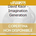 David Kisor - Imagination Generation cd musicale di David Kisor