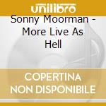 Sonny Moorman - More Live As Hell cd musicale di Sonny Moorman