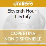 Eleventh Hour - Electrify cd