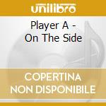 Player A - On The Side cd