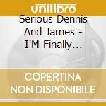 Serious Dennis And James - I'M Finally Getting On My Feet Again cd