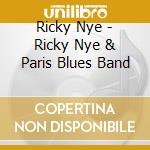 Ricky Nye - Ricky Nye & Paris Blues Band cd musicale di Ricky Nye