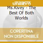 Ms.Kivey - The Best Of Both Worlds cd