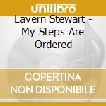 Lavern Stewart - My Steps Are Ordered cd musicale di Lavern Stewart