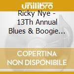 Ricky Nye - 13Th Annual Blues & Boogie Piano Summit cd musicale di Ricky Nye