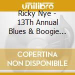 Ricky Nye - 13Th Annual Blues & Boogie Piano Summit cd