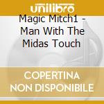Magic Mitch1 - Man With The Midas Touch cd