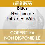 Blues Merchants - Tattooed With The Blues cd
