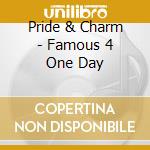 Pride & Charm - Famous 4 One Day cd