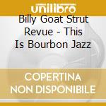 Billy Goat Strut Revue - This Is Bourbon Jazz cd