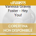 Vanessa Graves Foster - Hey You! cd