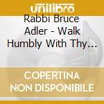 Rabbi Bruce Adler - Walk Humbly With Thy God cd