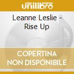 Leanne Leslie - Rise Up cd musicale di Leanne Leslie