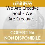We Are Creative Soul - We Are Creative Soul cd