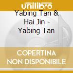 Yabing Tan & Hai Jin - Yabing Tan cd