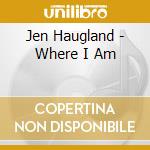 Jen Haugland - Where I Am cd