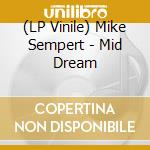 (LP Vinile) Mike Sempert - Mid Dream lp vinile di Mike Sempert