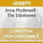 Anna Moderwell - The Inbetween cd