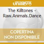 The Killtones - Raw.Animals.Dance cd