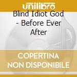 Blind Idiot God - Before Ever After cd