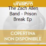 The Zach Allen Band - Prison Break Ep cd