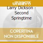 Larry Dickson - Second Springtime cd
