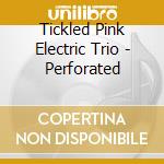 Tickled Pink Electric Trio - Perforated