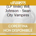 (LP Vinile) Will Johnson - Swan City Vampires vinile