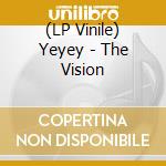 (LP Vinile) Yeyey - The Vision lp vinile di Yeyey