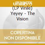 (LP Vinile) Yeyey - The Vision