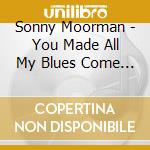 Sonny Moorman - You Made All My Blues Come True cd musicale di Sonny Moorman