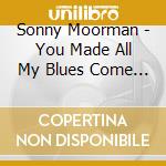 Sonny Moorman - You Made All My Blues Come True cd