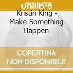 Kristin King - Make Something Happen cd