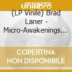 (LP Vinile) Brad Laner - Micro-Awakenings (2 Lp) lp vinile di Laner, Brad