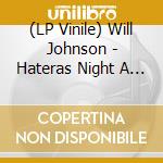 (LP Vinile) Will Johnson - Hateras Night A Good Luck Cha lp vinile di Johnson Will