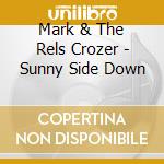 Mark & The Rels Crozer - Sunny Side Down cd