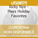 Ricky Nye - Plays Holiday Favorites cd