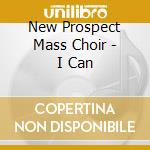 New Prospect Mass Choir - I Can cd
