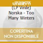 (LP Vinile) Norska - Too Many Winters vinile