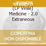 (LP Vinile) Medicine - 2.0 Extraneous lp vinile di Medicine