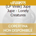 (LP Vinile) Jupe Jupe - Lonely Creatures lp vinile di Jupe Jupe