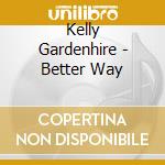 Kelly Gardenhire - Better Way cd