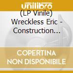 (LP Vinile) Wreckless Eric - Construction Time & Demolition