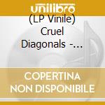 (LP Vinile) Cruel Diagonals - Disambiguation lp vinile di Cruel Diagonals