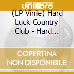 (LP Vinile) Hard Luck Country Club - Hard Luck Country Club vinile
