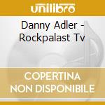 Danny Adler - Rockpalast Tv cd musicale di Danny Adler